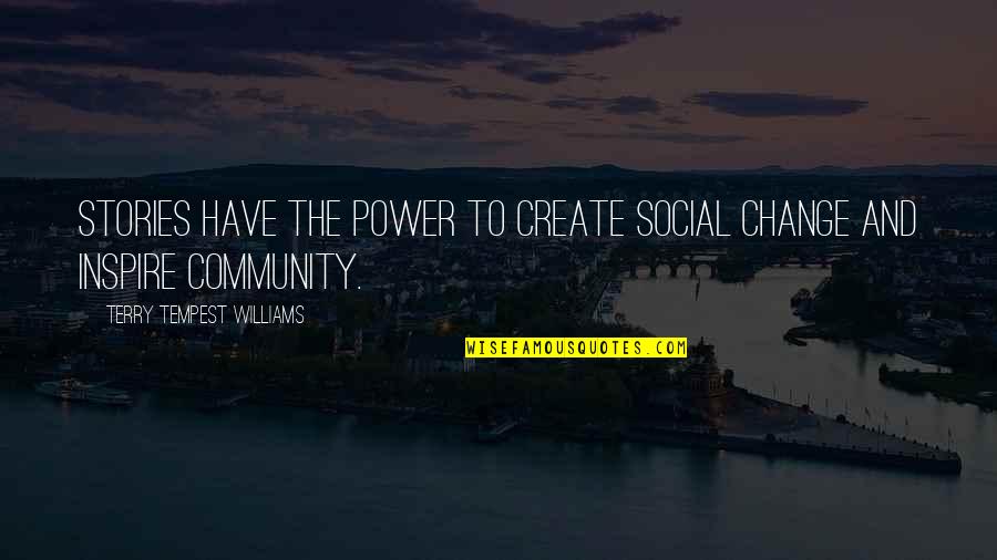 Puissant Quotes By Terry Tempest Williams: Stories have the power to create social change Puissant Quotes By Terry Tempest Williams: Stories have the power to create social change