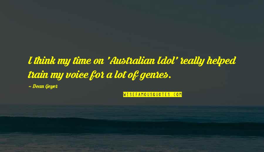 Puissants Whiskies Quotes By Dean Geyer: I think my time on 'Australian Idol' really