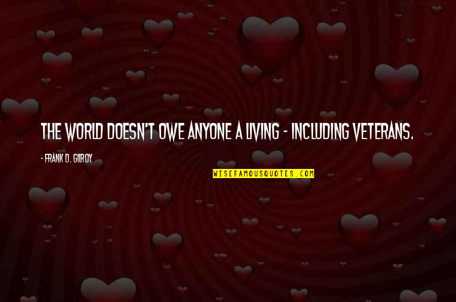 Puisse Conjugaison Quotes By Frank D. Gilroy: The world doesn't owe anyone a living - Puisse Conjugaison Quotes By Frank D. Gilroy: The world doesn't owe anyone a living -