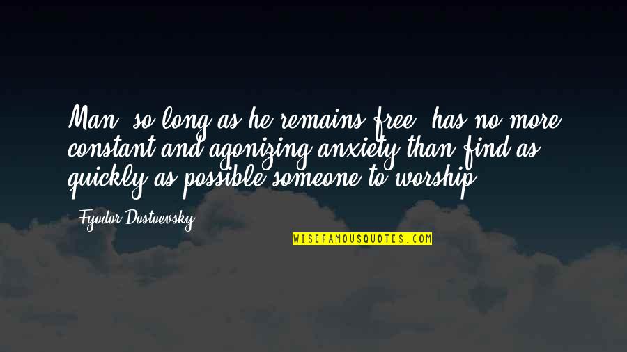 Puisse Conjugaison Quotes By Fyodor Dostoevsky: Man, so long as he remains free, has