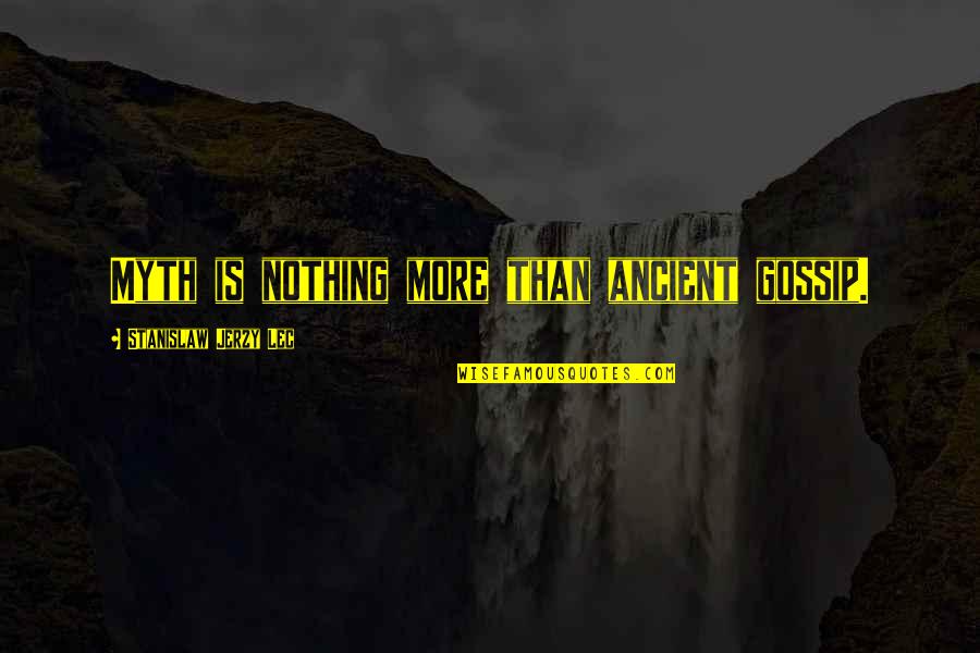 Puits Blain Quotes By Stanislaw Jerzy Lec: Myth is nothing more than ancient gossip. Puits Blain Quotes By Stanislaw Jerzy Lec: Myth is nothing more than ancient gossip.
