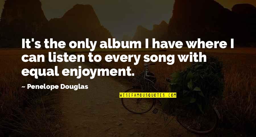 Puiul Familist Quotes By Penelope Douglas: It's the only album I have where I Puiul Familist Quotes By Penelope Douglas: It's the only album I have where I