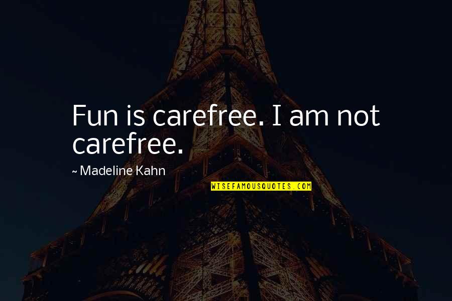 Puiul Fericit Quotes By Madeline Kahn: Fun is carefree. I am not carefree. Puiul Fericit Quotes By Madeline Kahn: Fun is carefree. I am not carefree.