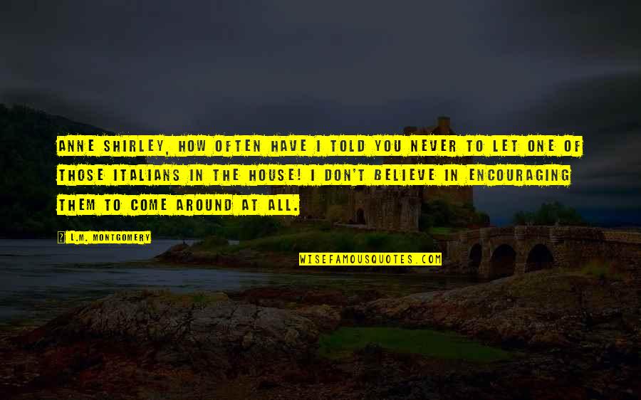 Puiul Meu Quotes By L.M. Montgomery: Anne Shirley, how often have I told you