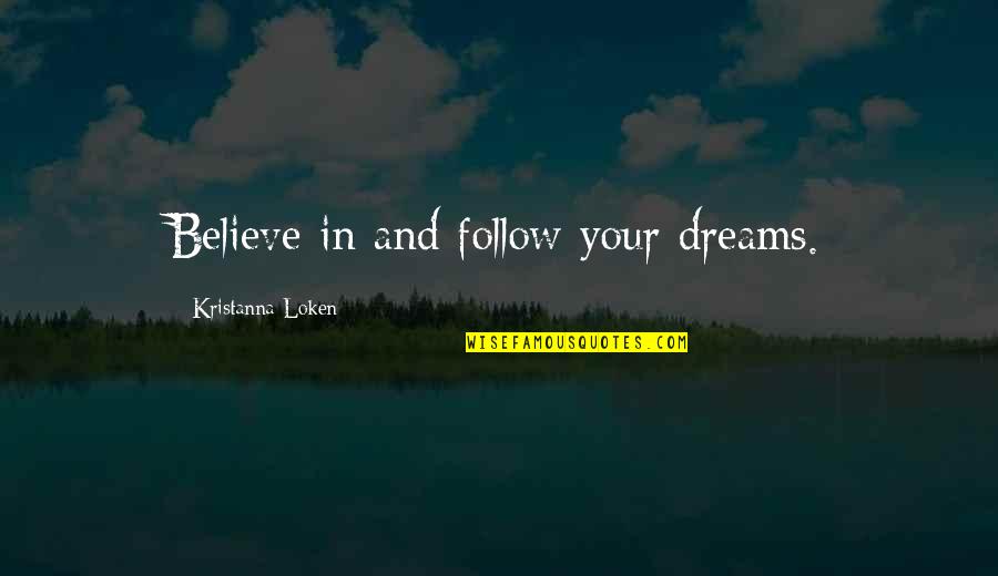 Puivert Map Quotes By Kristanna Loken: Believe in and follow your dreams.