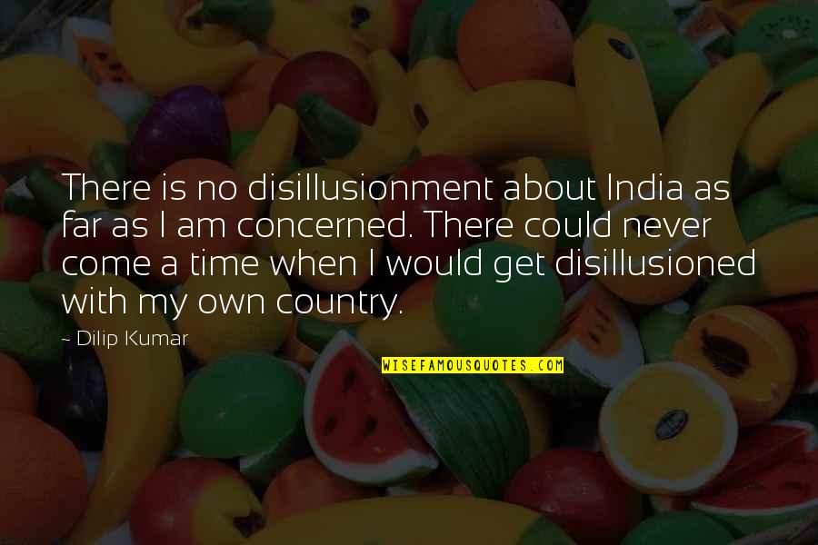 Puja Invitation Quotes By Dilip Kumar: There is no disillusionment about India as far