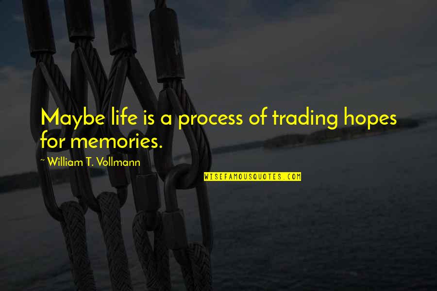 Pujangga Adalah Quotes By William T. Vollmann: Maybe life is a process of trading hopes