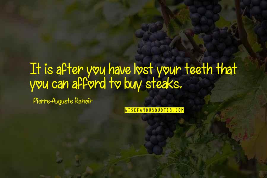 Pujara Century Quotes By Pierre-Auguste Renoir: It is after you have lost your teeth