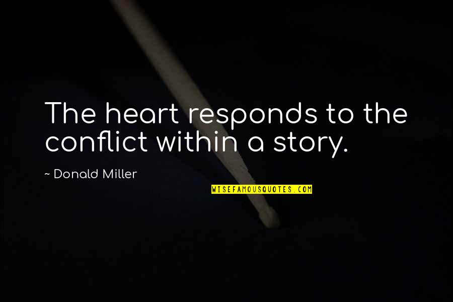 Pujara Test Quotes By Donald Miller: The heart responds to the conflict within a Pujara Test Quotes By Donald Miller: The heart responds to the conflict within a