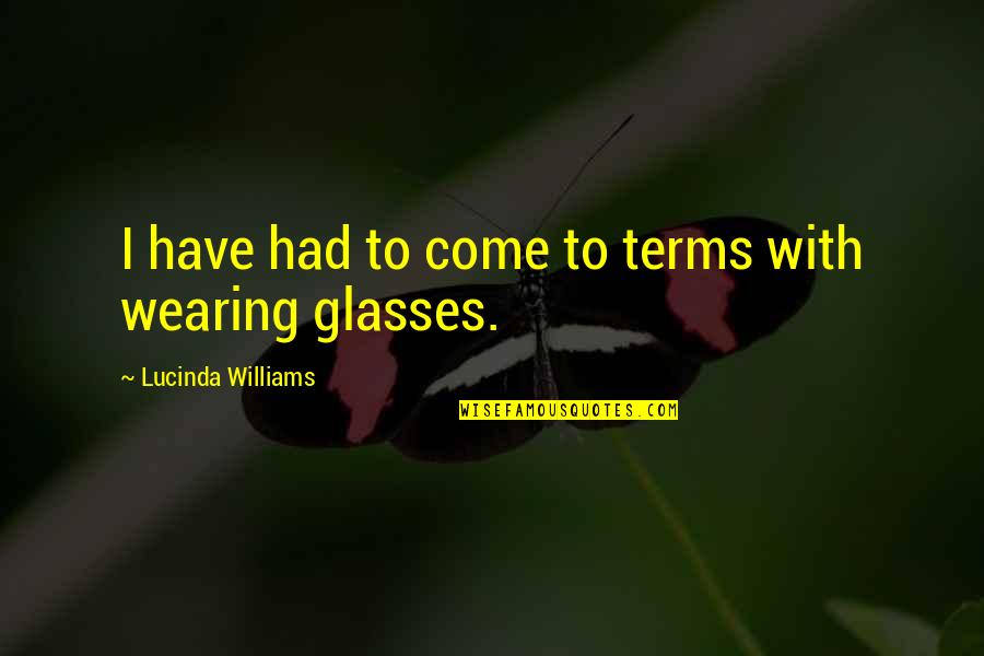 Pujari Harish Brahmbhatt Quotes By Lucinda Williams: I have had to come to terms with Pujari Harish Brahmbhatt Quotes By Lucinda Williams: I have had to come to terms with