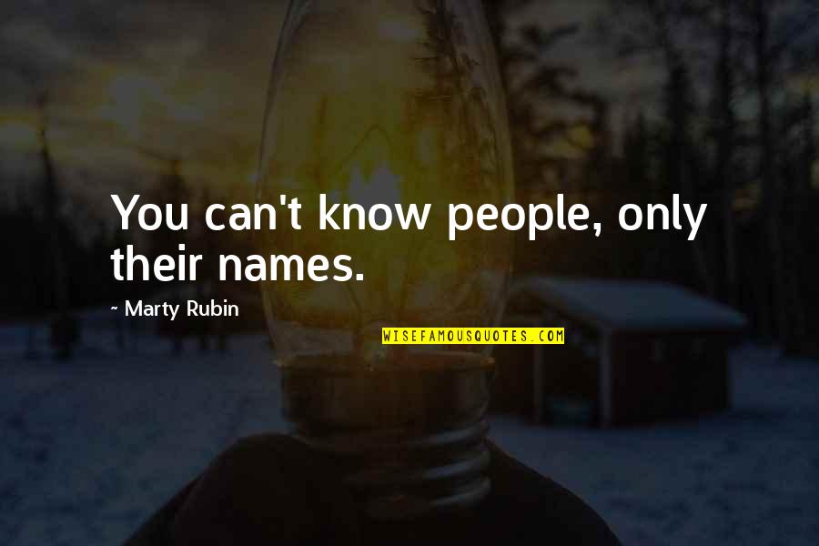 Puji Tuhan Quotes By Marty Rubin: You can't know people, only their names. Puji Tuhan Quotes By Marty Rubin: You can't know people, only their names.