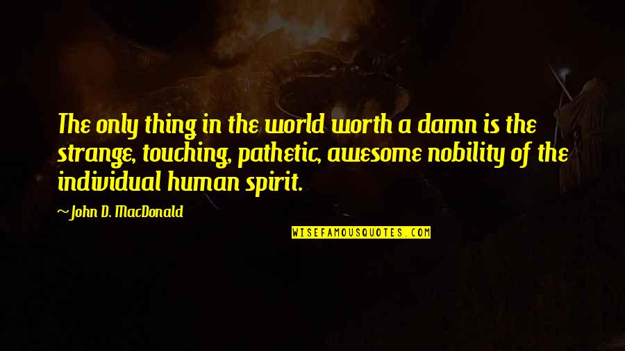Pujian Kristen Quotes By John D. MacDonald: The only thing in the world worth a