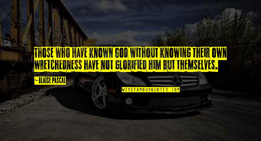 Pujian Sebelum Quotes By Blaise Pascal: Those who have known God without knowing their