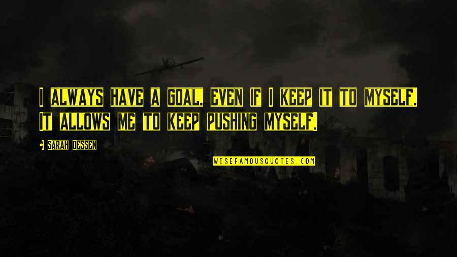 Pujian Sebelum Quotes By Sarah Dessen: I always have a goal, even if I