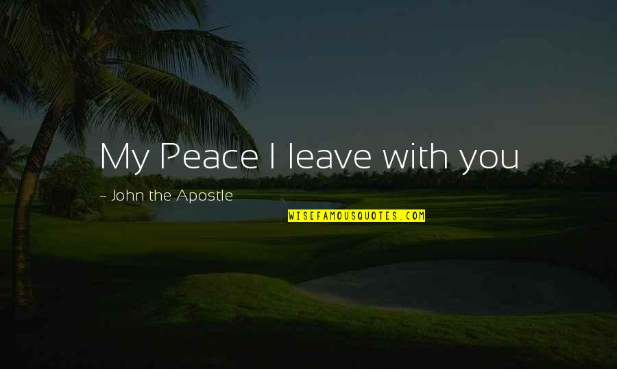 Pujols Swing Quotes By John The Apostle: My Peace I leave with you