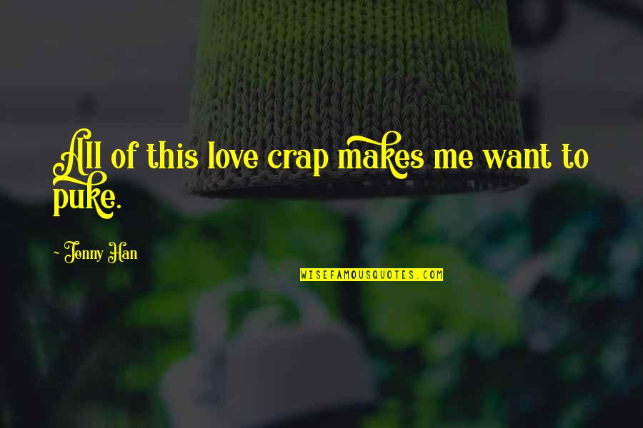 Puke Quotes By Jenny Han: All of this love crap makes me want
