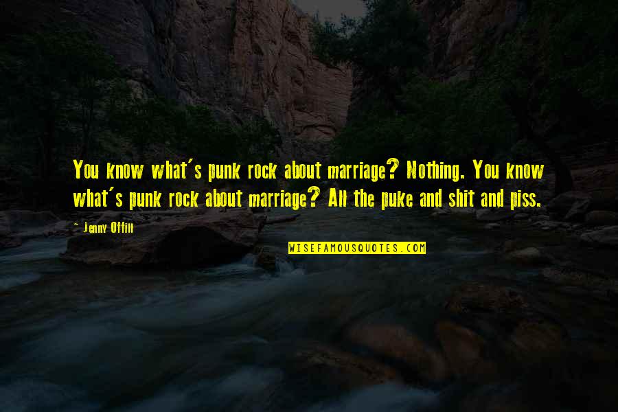 Puke Quotes By Jenny Offill: You know what's punk rock about marriage? Nothing.