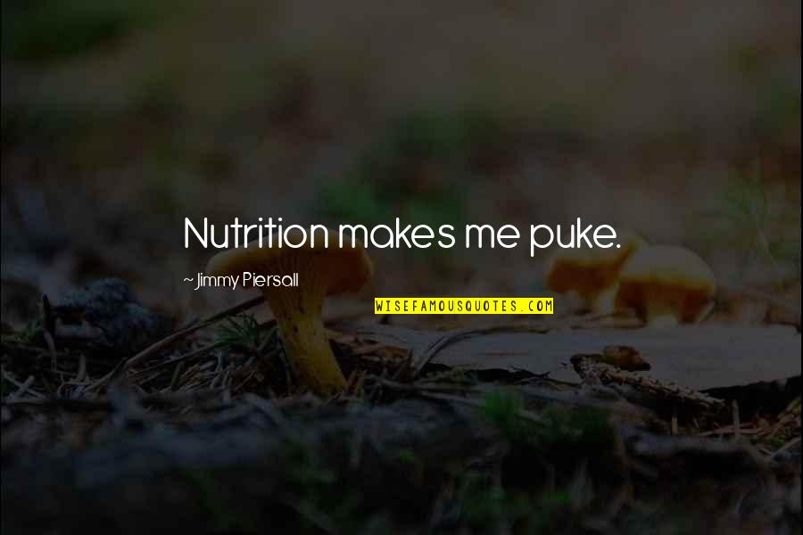 Puke Quotes By Jimmy Piersall: Nutrition makes me puke.