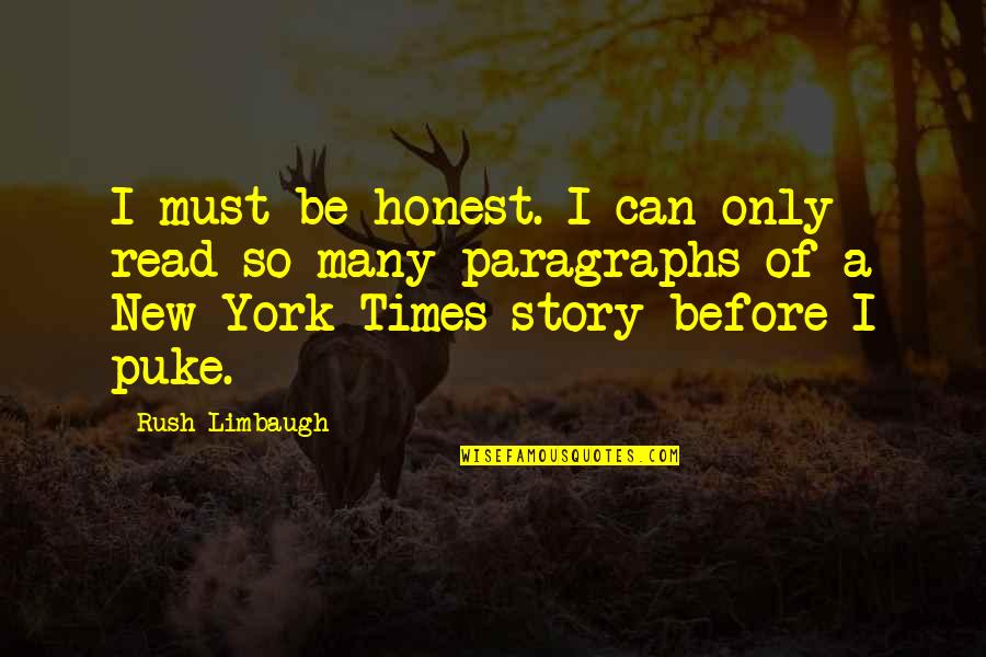 Puke Quotes By Rush Limbaugh: I must be honest. I can only read