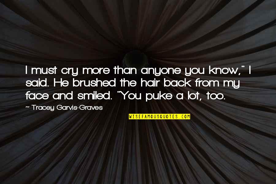 Puke Quotes By Tracey Garvis-Graves: I must cry more than anyone you know,"