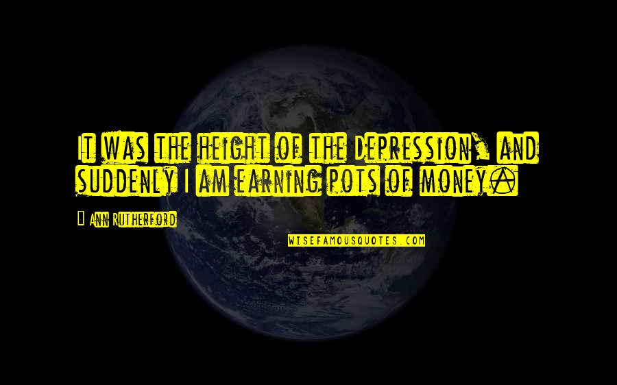 Pukimg Quotes By Ann Rutherford: It was the height of the Depression, and
