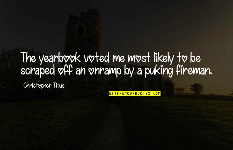 Puking Quotes By Christopher Titus: The yearbook voted me most likely to be Puking Quotes By Christopher Titus: The yearbook voted me most likely to be