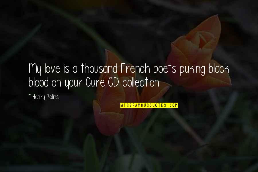 Puking Quotes By Henry Rollins: My love is a thousand French poets puking
