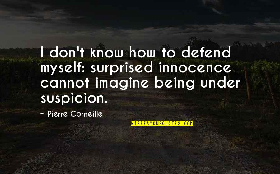 Puking Quotes By Pierre Corneille: I don't know how to defend myself: surprised Puking Quotes By Pierre Corneille: I don't know how to defend myself: surprised