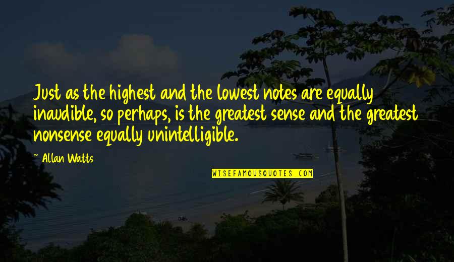 Pukiniai Paltai Moterims Quotes By Allan Watts: Just as the highest and the lowest notes Pukiniai Paltai Moterims Quotes By Allan Watts: Just as the highest and the lowest notes