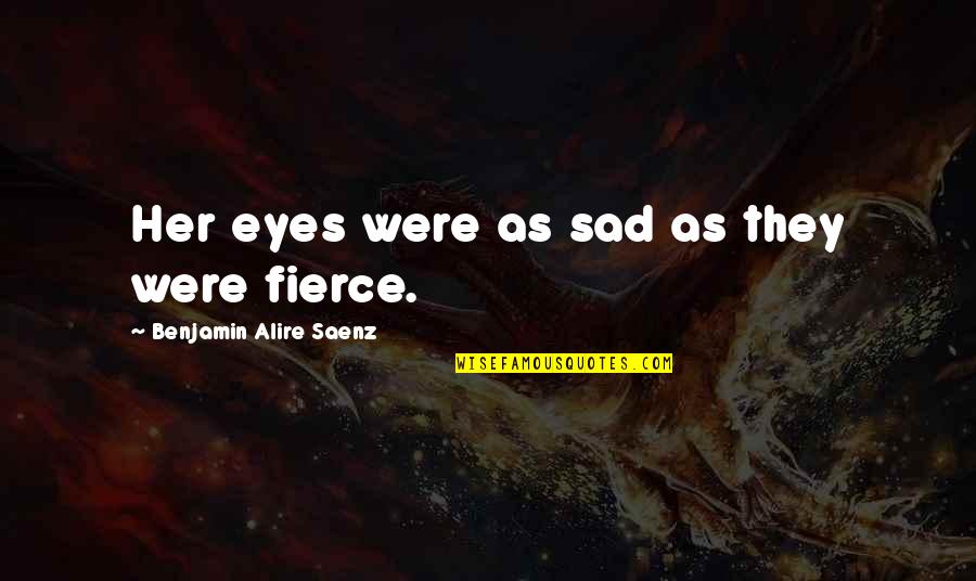 Pukinis Quotes By Benjamin Alire Saenz: Her eyes were as sad as they were Pukinis Quotes By Benjamin Alire Saenz: Her eyes were as sad as they were
