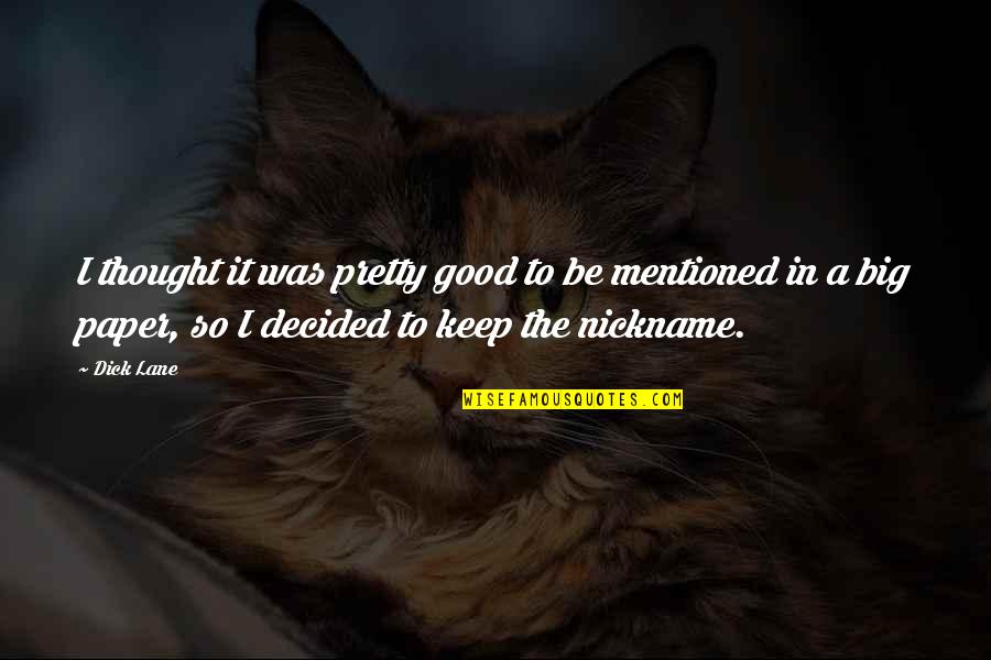 Pukinis Quotes By Dick Lane: I thought it was pretty good to be Pukinis Quotes By Dick Lane: I thought it was pretty good to be