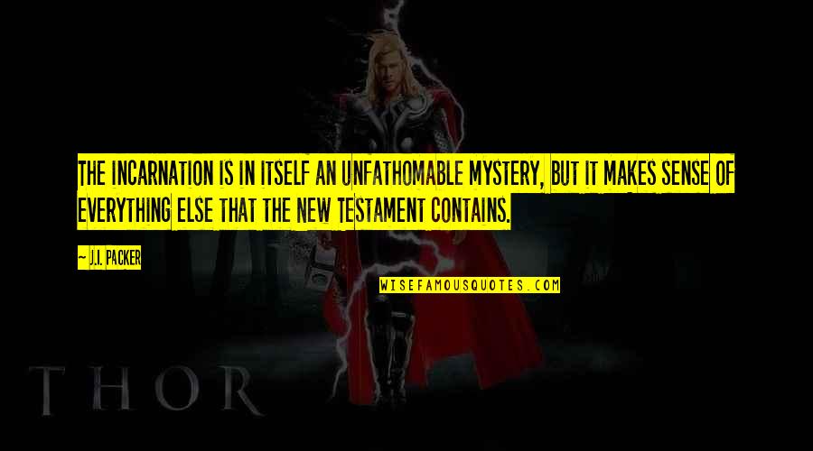 Pukinis Quotes By J.I. Packer: The incarnation is in itself an unfathomable mystery, Pukinis Quotes By J.I. Packer: The incarnation is in itself an unfathomable mystery,