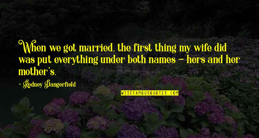 Pukka Hats Quotes By Rodney Dangerfield: When we got married, the first thing my Pukka Hats Quotes By Rodney Dangerfield: When we got married, the first thing my