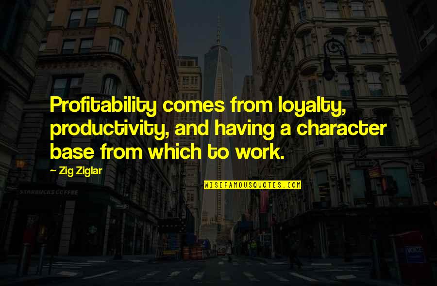 Pukka Sahibs Quotes By Zig Ziglar: Profitability comes from loyalty, productivity, and having a