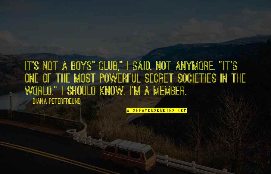Pukotina Raja Quotes By Diana Peterfreund: It's not a boys" club," I said. Not