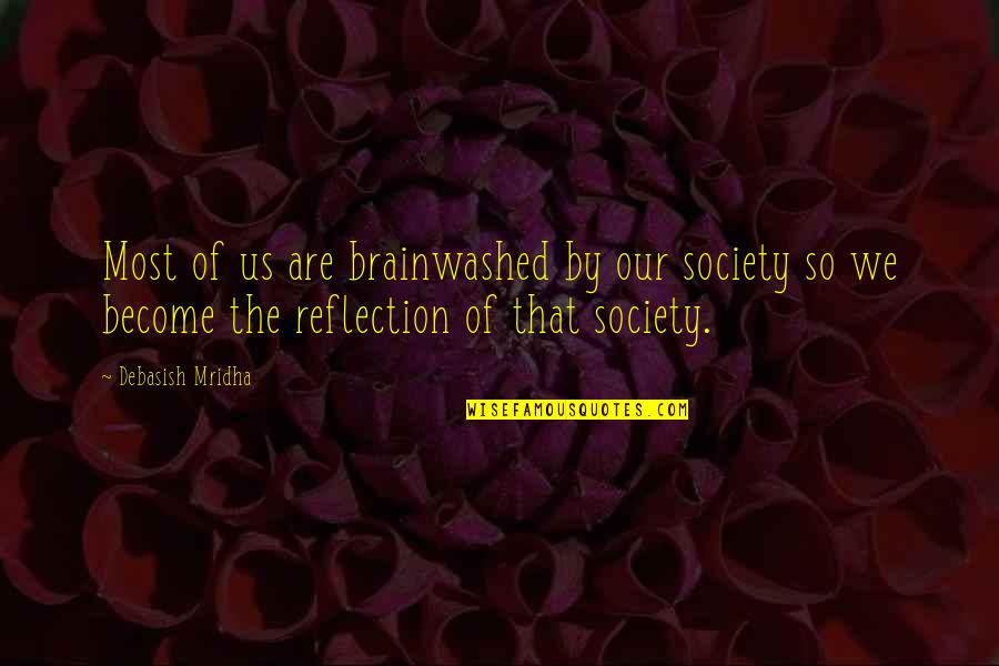 Puku Quote Quotes By Debasish Mridha: Most of us are brainwashed by our society