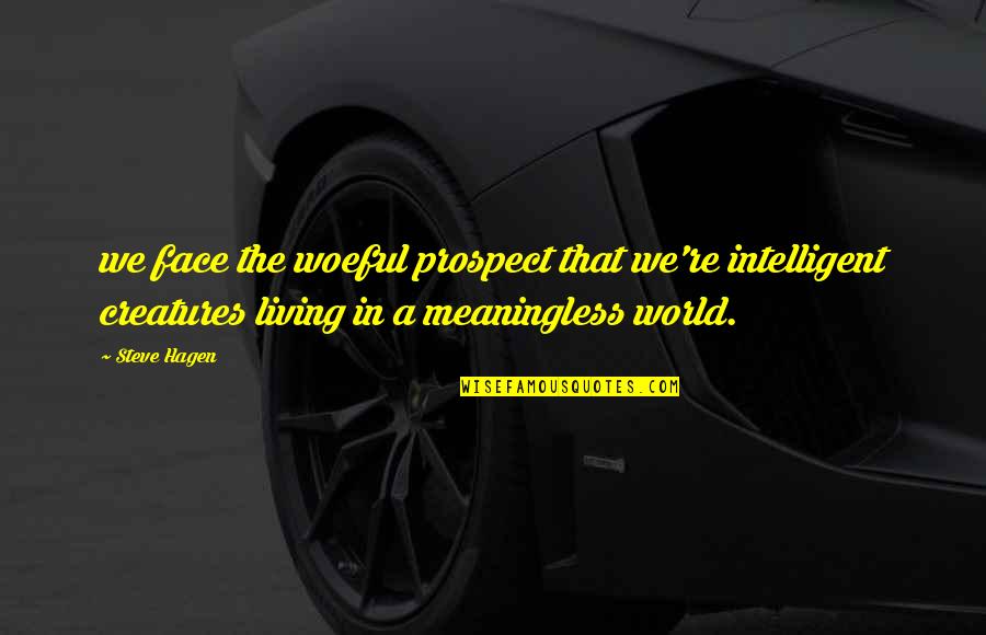 Puku Quote Quotes By Steve Hagen: we face the woeful prospect that we're intelligent Puku Quote Quotes By Steve Hagen: we face the woeful prospect that we're intelligent