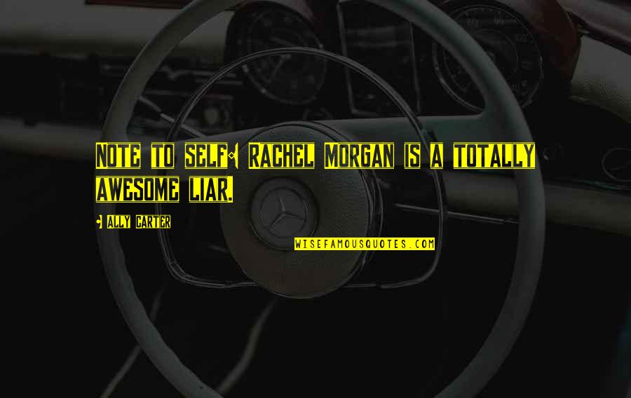 Pulai Imre Quotes By Ally Carter: Note to self: Rachel Morgan is a totally Pulai Imre Quotes By Ally Carter: Note to self: Rachel Morgan is a totally