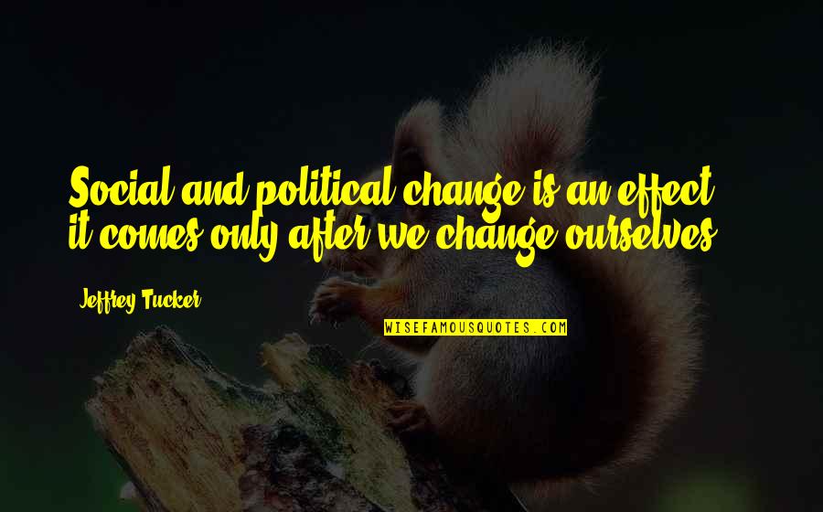 Pulai Imre Quotes By Jeffrey Tucker: Social and political change is an effect - Pulai Imre Quotes By Jeffrey Tucker: Social and political change is an effect -