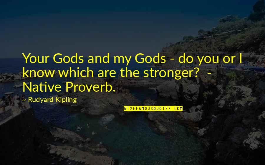 Pulak Sagar Ji Maharaj Quotes By Rudyard Kipling: Your Gods and my Gods - do you
