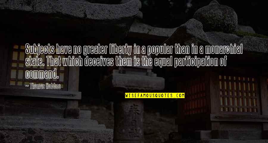 Pulane Kunukeyamanta Quotes By Thomas Hobbes: Subjects have no greater liberty in a popular Pulane Kunukeyamanta Quotes By Thomas Hobbes: Subjects have no greater liberty in a popular