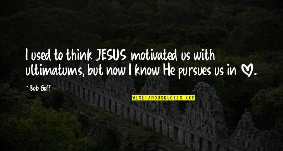 Pulbrook And Gould Quotes By Bob Goff: I used to think JESUS motivated us with