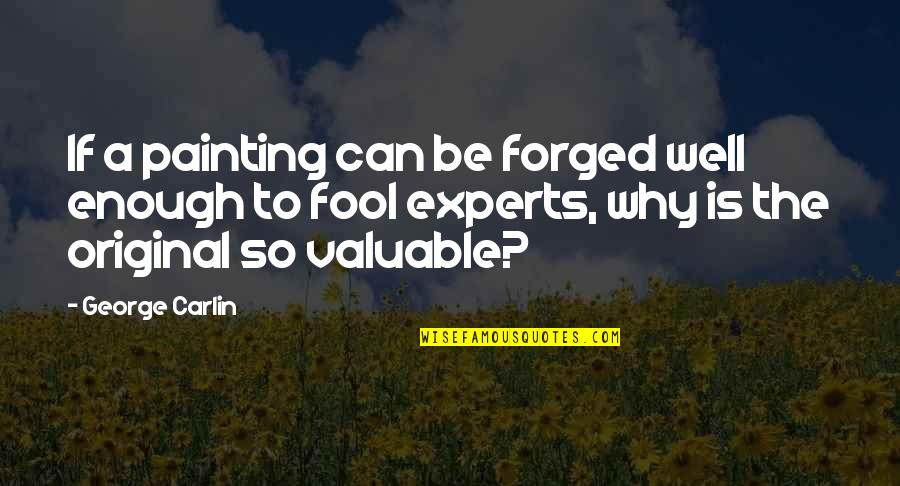 Pulbrook Gold Quotes By George Carlin: If a painting can be forged well enough Pulbrook Gold Quotes By George Carlin: If a painting can be forged well enough
