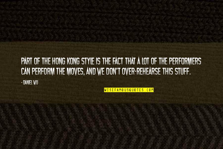 Pulchra Quotes By Daniel Wu: Part of the Hong Kong style is the Pulchra Quotes By Daniel Wu: Part of the Hong Kong style is the