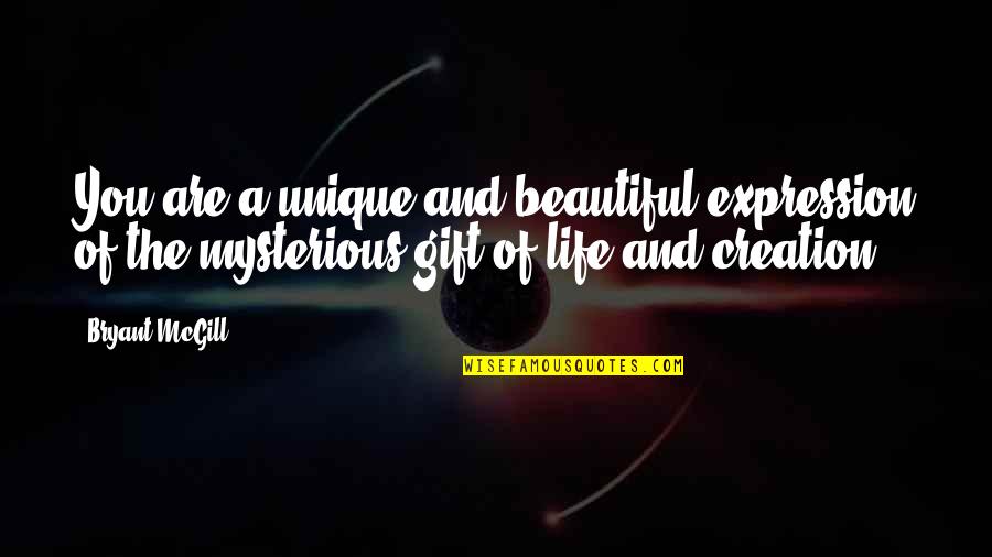 Pulchritude Comes Quotes By Bryant McGill: You are a unique and beautiful expression of