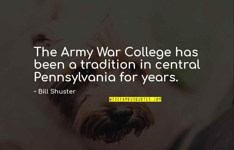 Pulcinella East Quotes By Bill Shuster: The Army War College has been a tradition