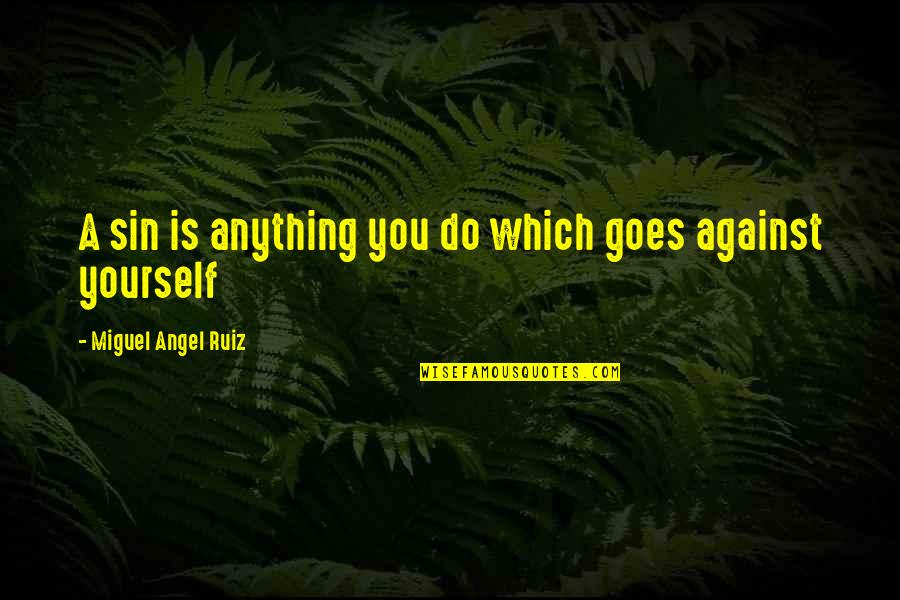 Pulcino Quotes By Miguel Angel Ruiz: A sin is anything you do which goes