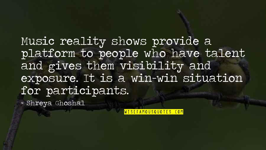 Pulcino Quotes By Shreya Ghoshal: Music reality shows provide a platform to people Pulcino Quotes By Shreya Ghoshal: Music reality shows provide a platform to people