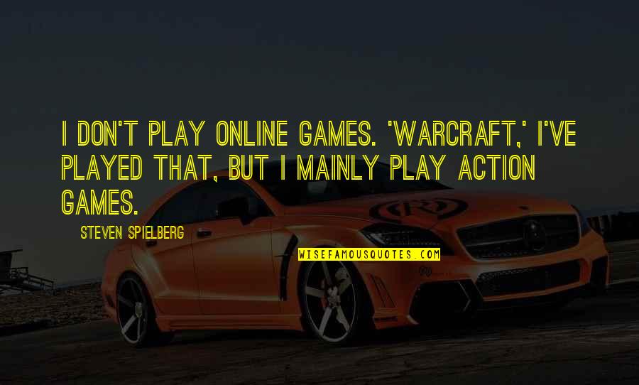 Puldagon Quotes By Steven Spielberg: I don't play online games. 'Warcraft,' I've played