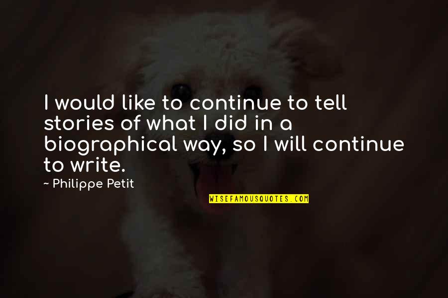 Pulehu Quotes By Philippe Petit: I would like to continue to tell stories Pulehu Quotes By Philippe Petit: I would like to continue to tell stories
